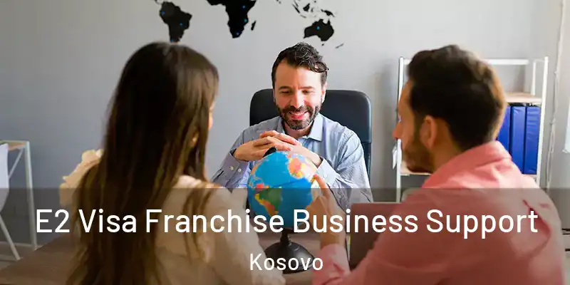  E2 Visa Franchise Business Support Kosovo