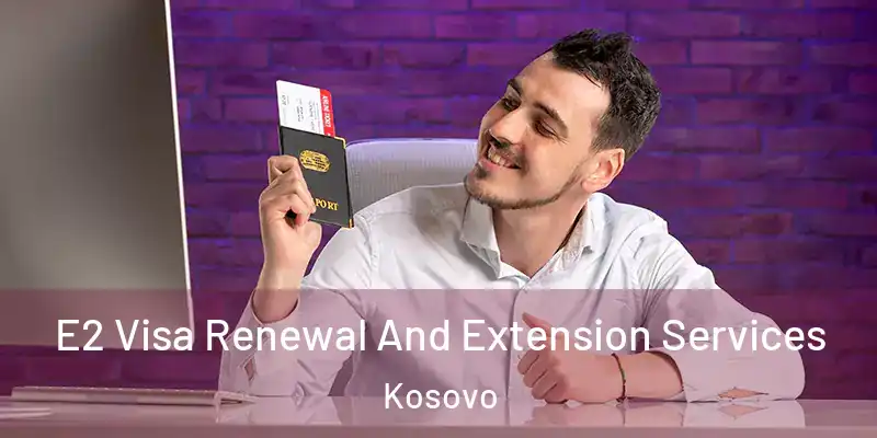  E2 Visa Renewal And Extension Services Kosovo
