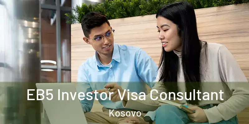  EB5 Investor Visa Consultant Kosovo