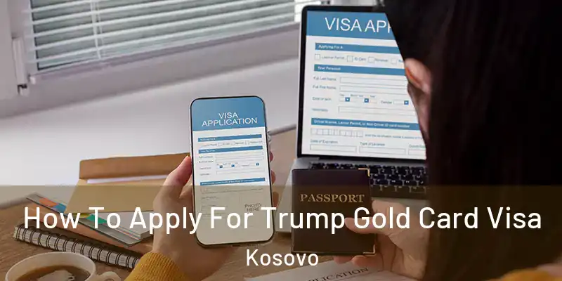  How To Apply For Trump Gold Card Visa Kosovo