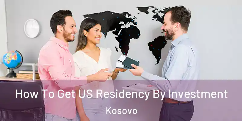  How To Get US Residency By Investment Kosovo