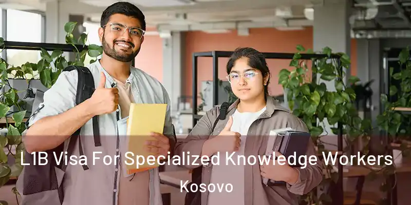  L1B Visa For Specialized Knowledge Workers Kosovo